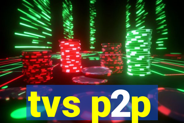 tvs p2p